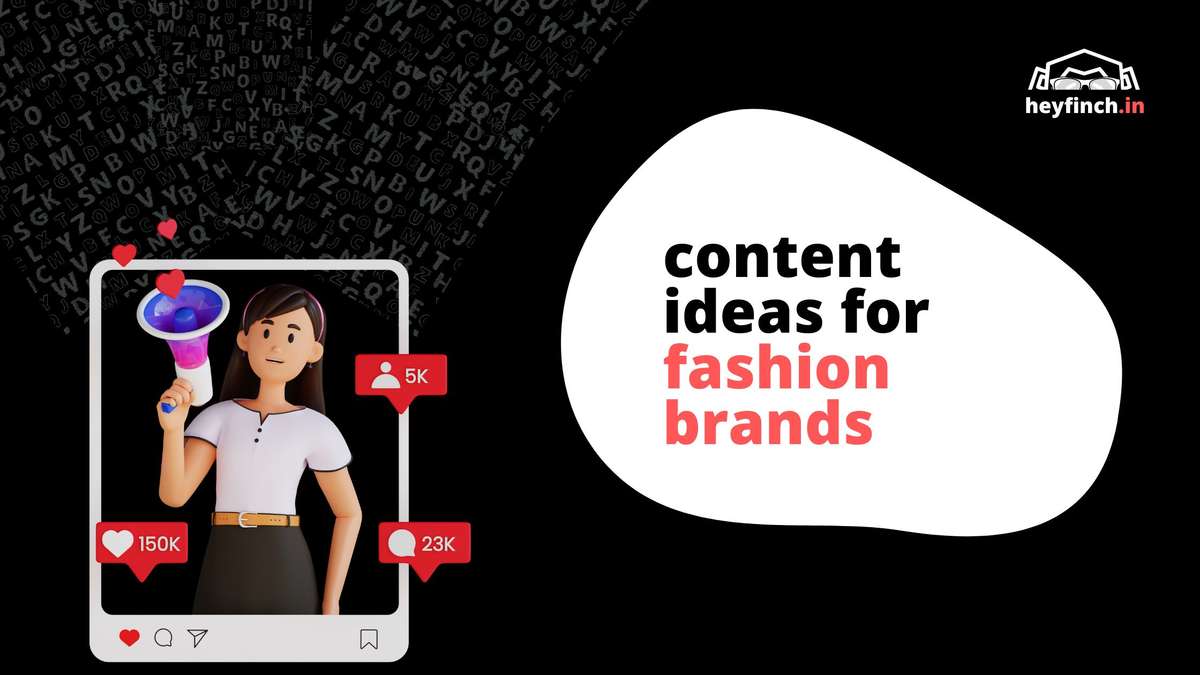 100+ Content Ideas for Fashion Brands [Fresh for 2023] - HeyFinch.in